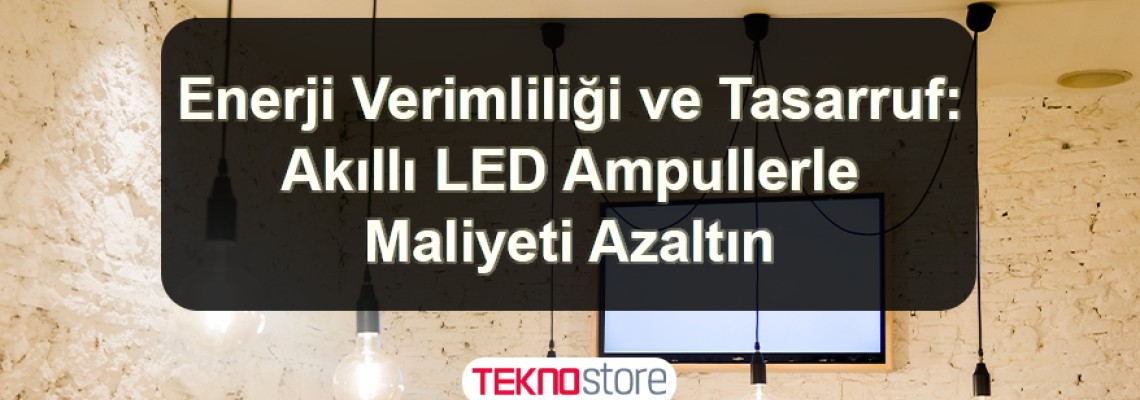 Enerji Verimliliği ve Tasarruf: Akıllı LED Ampullerle Maliyeti Azaltın Enerji Verimliliği ve Tasarruf: Akıllı LED Ampullerle Maliyeti Azaltın