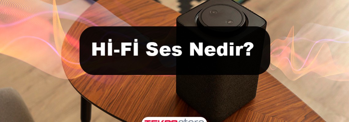 Hi-Fi Ses Nedir? Hi-Fi Ses Nedir?
