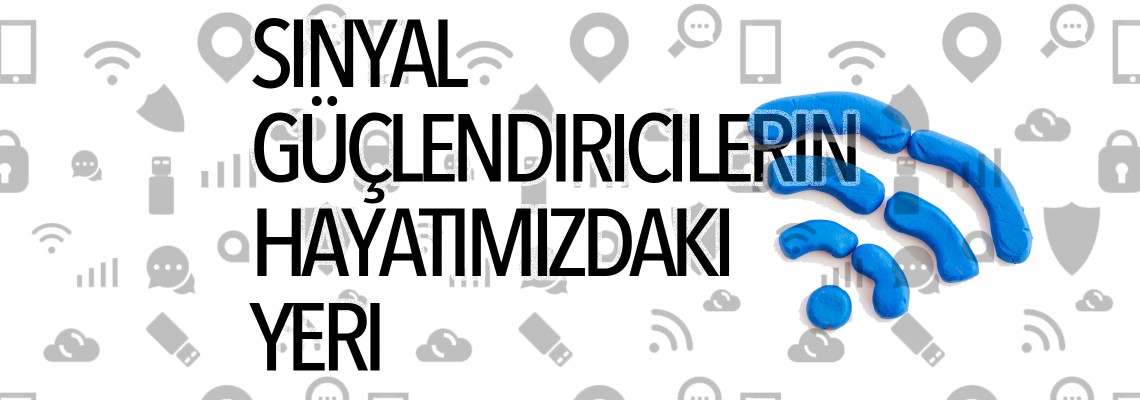 Sinyal Güçlendiricilerin Hayatımızdaki Yeri Sinyal Güçlendiricilerin Hayatımızdaki Yeri