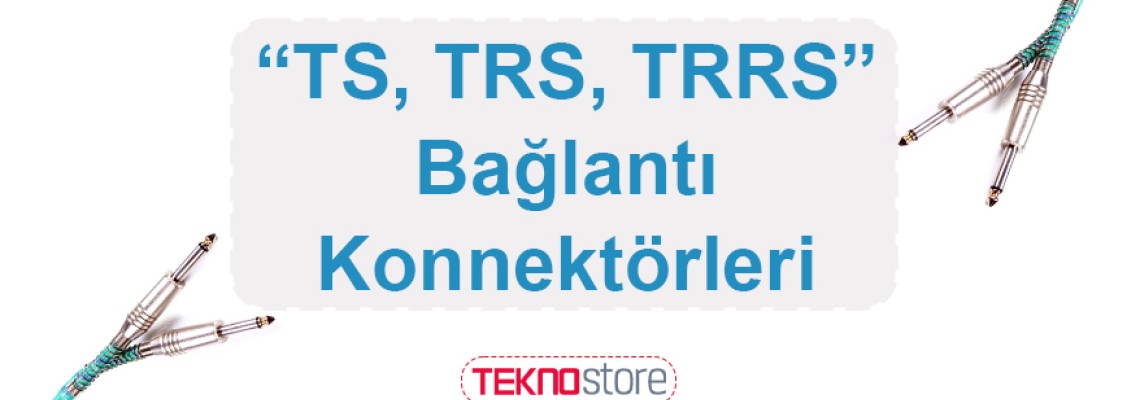 TS, TRS ve TRRS Bağlantı Konnektörleri