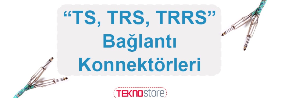 TS, TRS ve TRRS Bağlantı Konnektörleri TS, TRS ve TRRS Bağlantı Konnektörleri